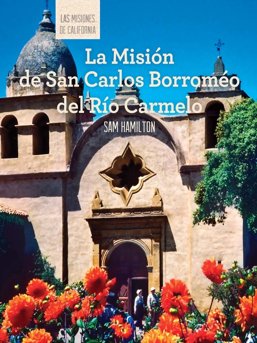 Title details for La Misión de San Carlos Borroméo del Río Carmelo (Discovering Mission San Carlos Borromeo del Río Carmelo) by Sam C. Hamilton - Available